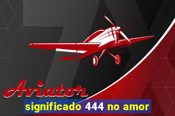 significado 444 no amor